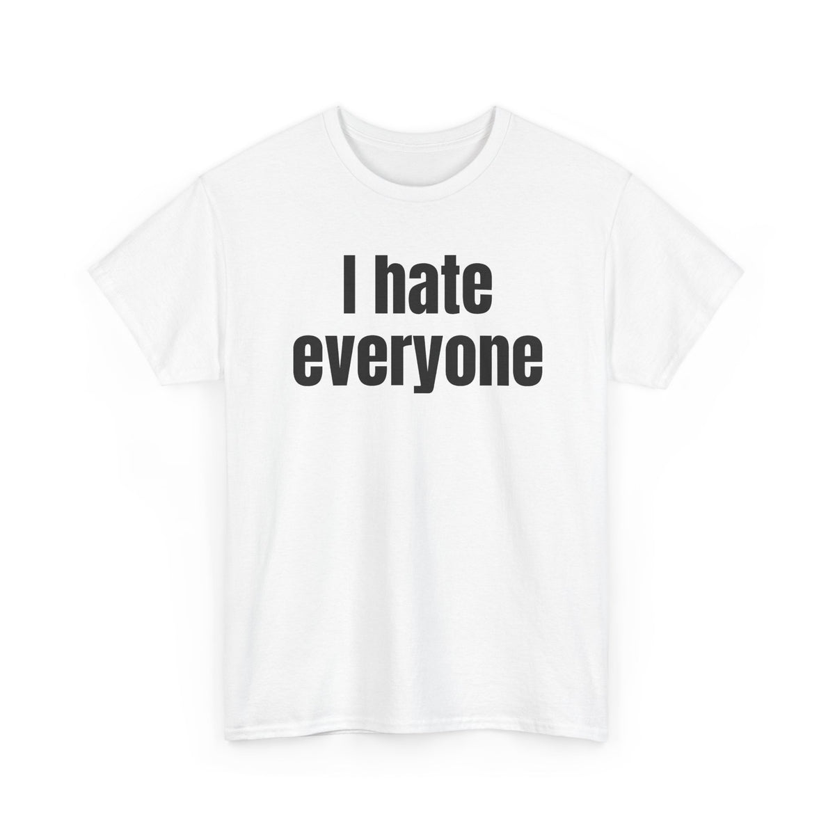 White t-shirt printed with "I hate everyone", shown flat from another angle.