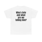 White t-shirt, back printed with "Who's Aviv and what are we telling him?".