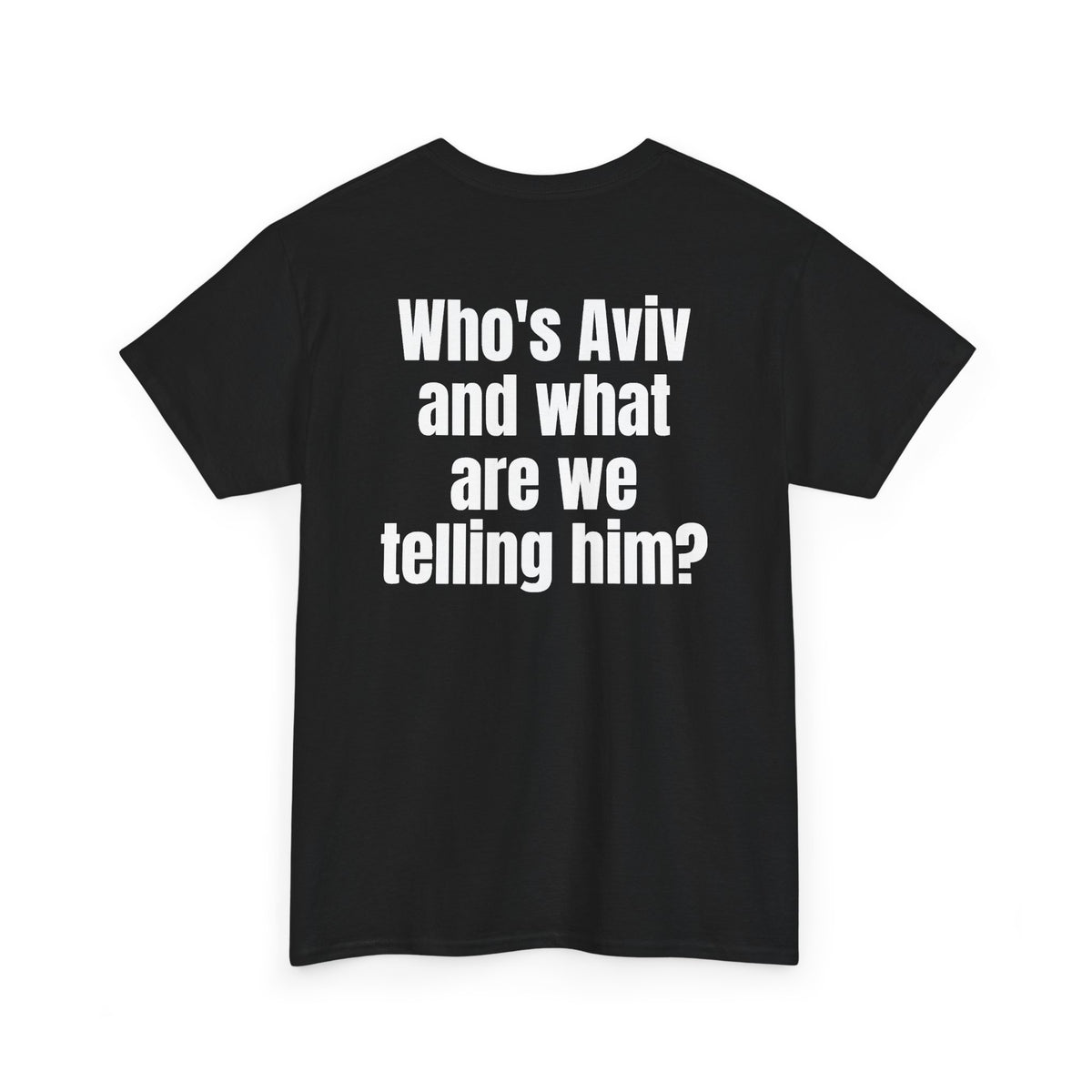 Black t-shirt, back printed with "Who's Aviv and what are we telling him?", shown from another angle.