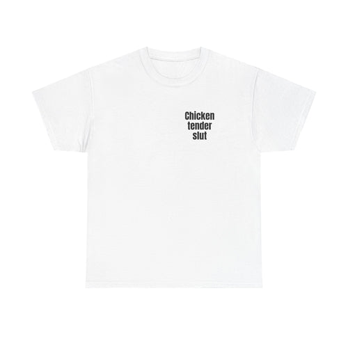 White t-shirt printed with "Chicken tender slut".