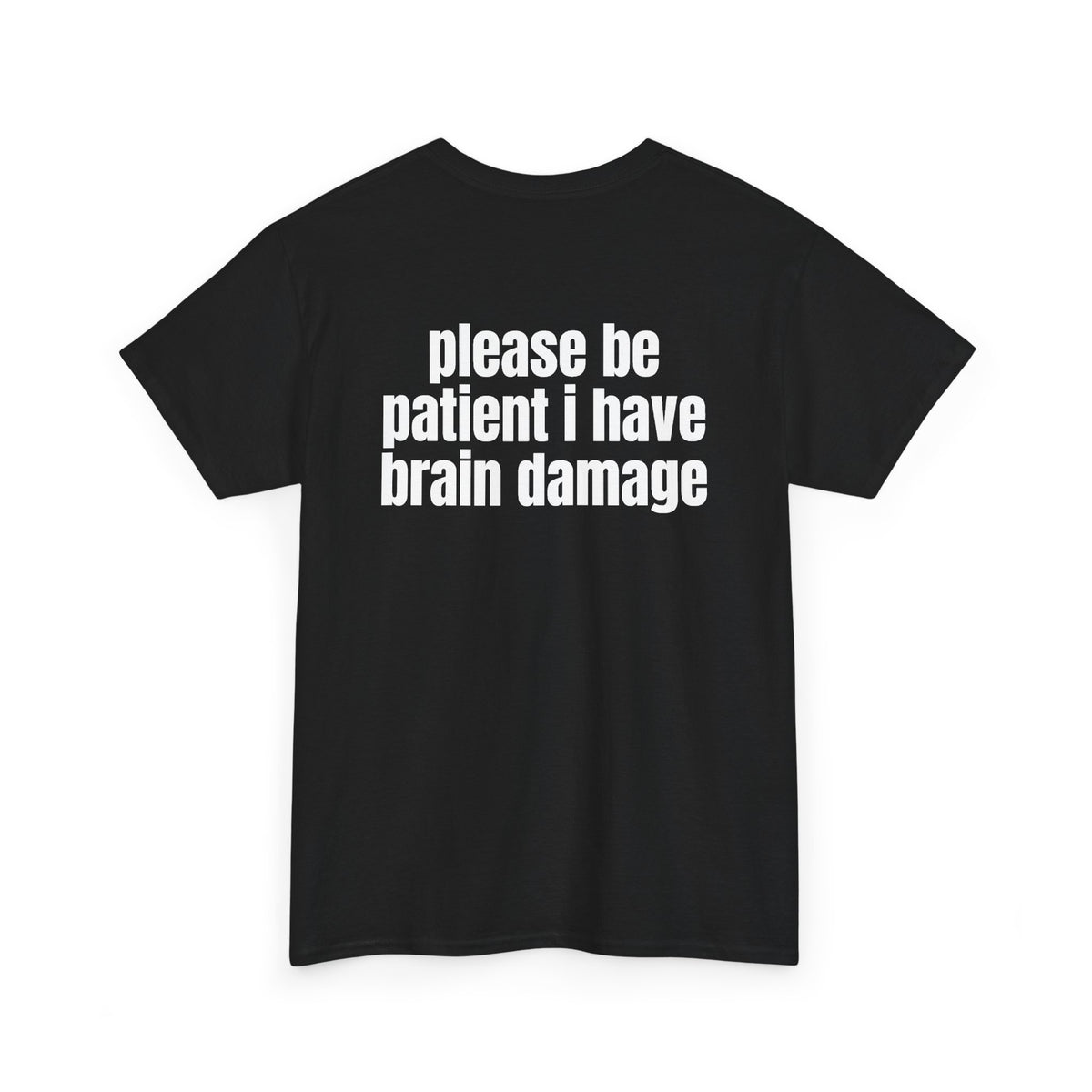 Black t-shirt, back printed with "Please be patient i have brain damage", shown from another angle.
