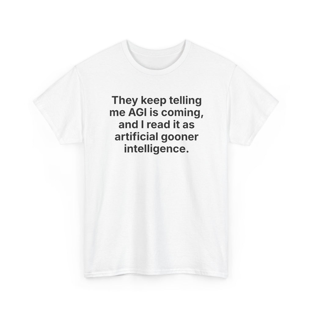 They Keep Telling Me AGI Is Coming, and I Read It as Artificial Gooner Intelligence — Tee