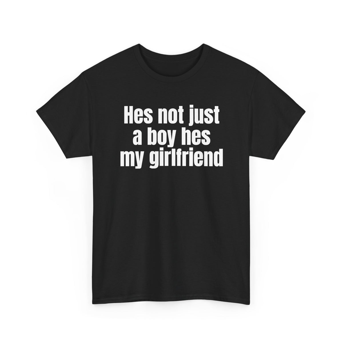 Black t-shirt printed with "Hes not just a boy hes my girlfriend", shown flat from another angle.