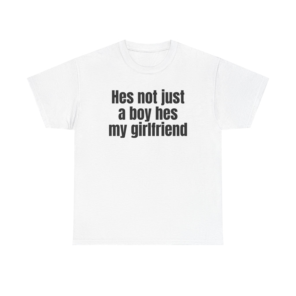 White t-shirt printed with "Hes not just a boy hes my girlfriend".