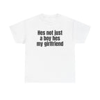 White t-shirt printed with "Hes not just a boy hes my girlfriend".