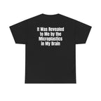 Black t-shirt, back printed with "It was revealed to me by the microplastics in my brain".