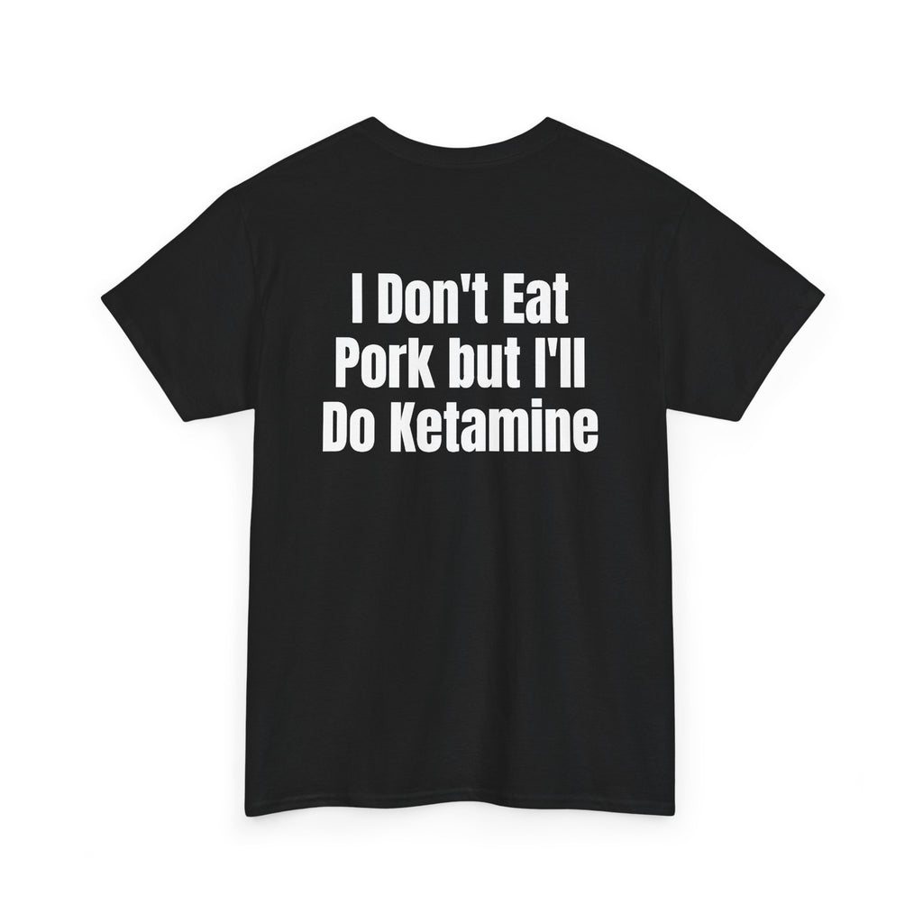 Black t-shirt, back printed with "I don't eat pork but I'll do ketamine", shown from another angle.