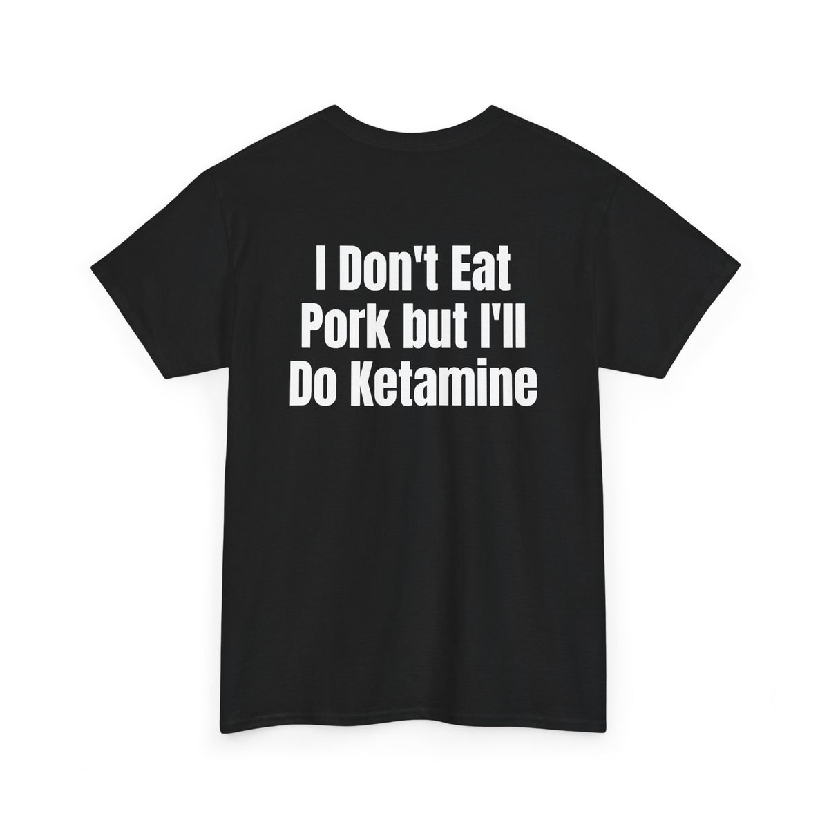 Black t-shirt, back printed with "I don't eat pork but I'll do ketamine", shown from another angle.