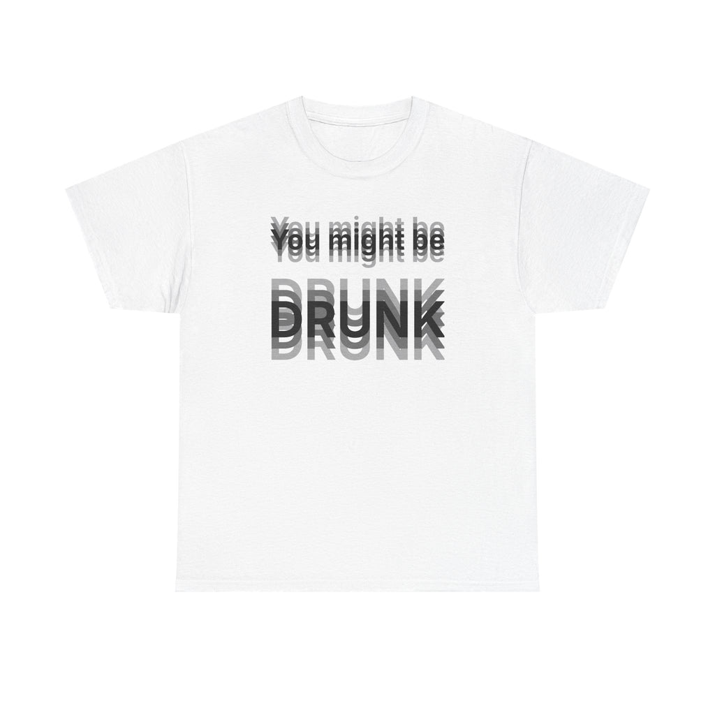 White t-shirt printed with "You might be drunk", the word DRUNK smeared into double vision.