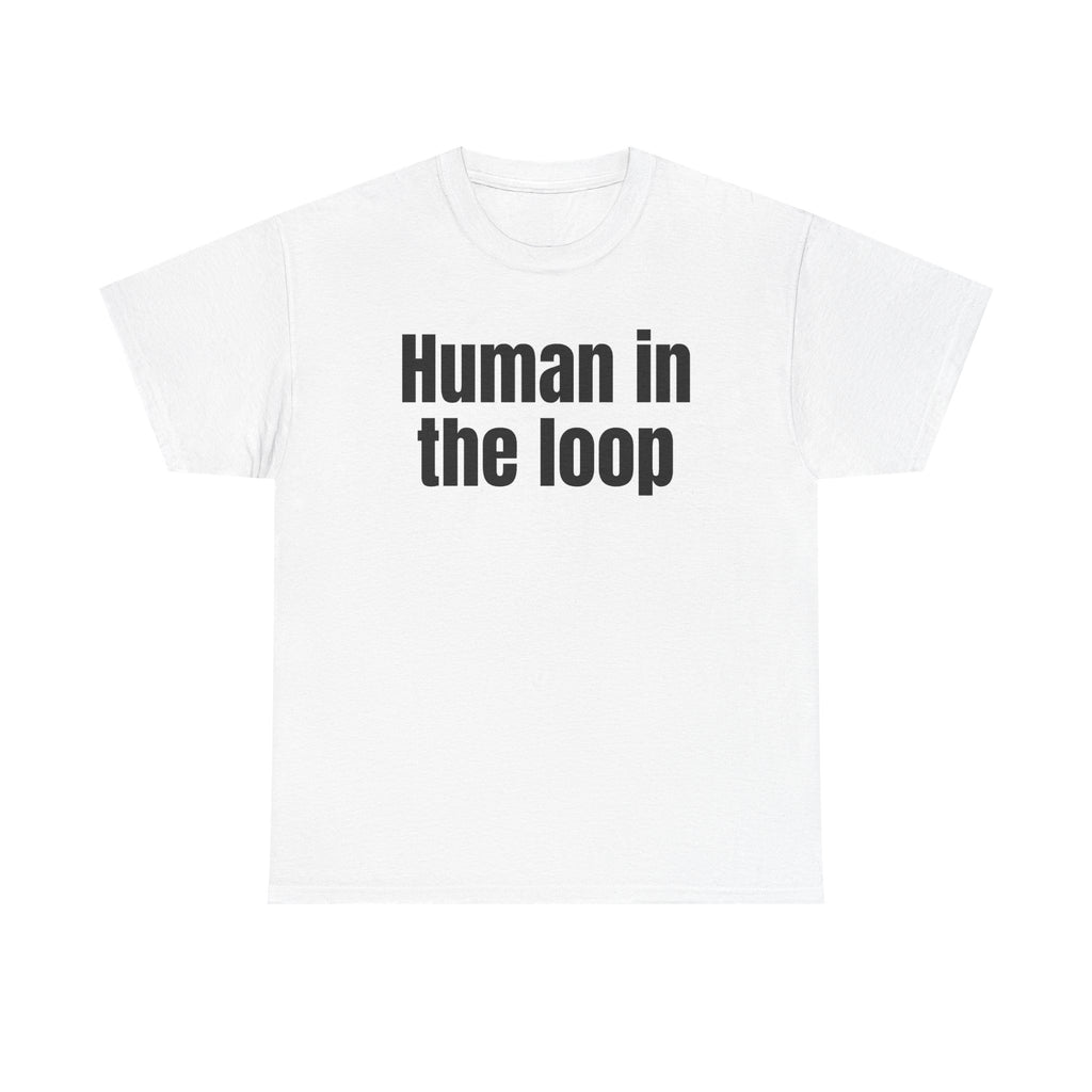 White t-shirt printed with "HUMAN IN THE LOOP".