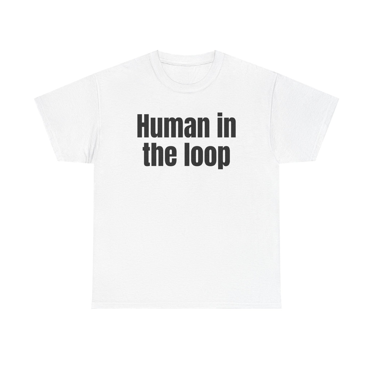 White t-shirt printed with "HUMAN IN THE LOOP".