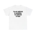 White t-shirt printed with "I'm not addicted to gambling, I'm addicted to hope".