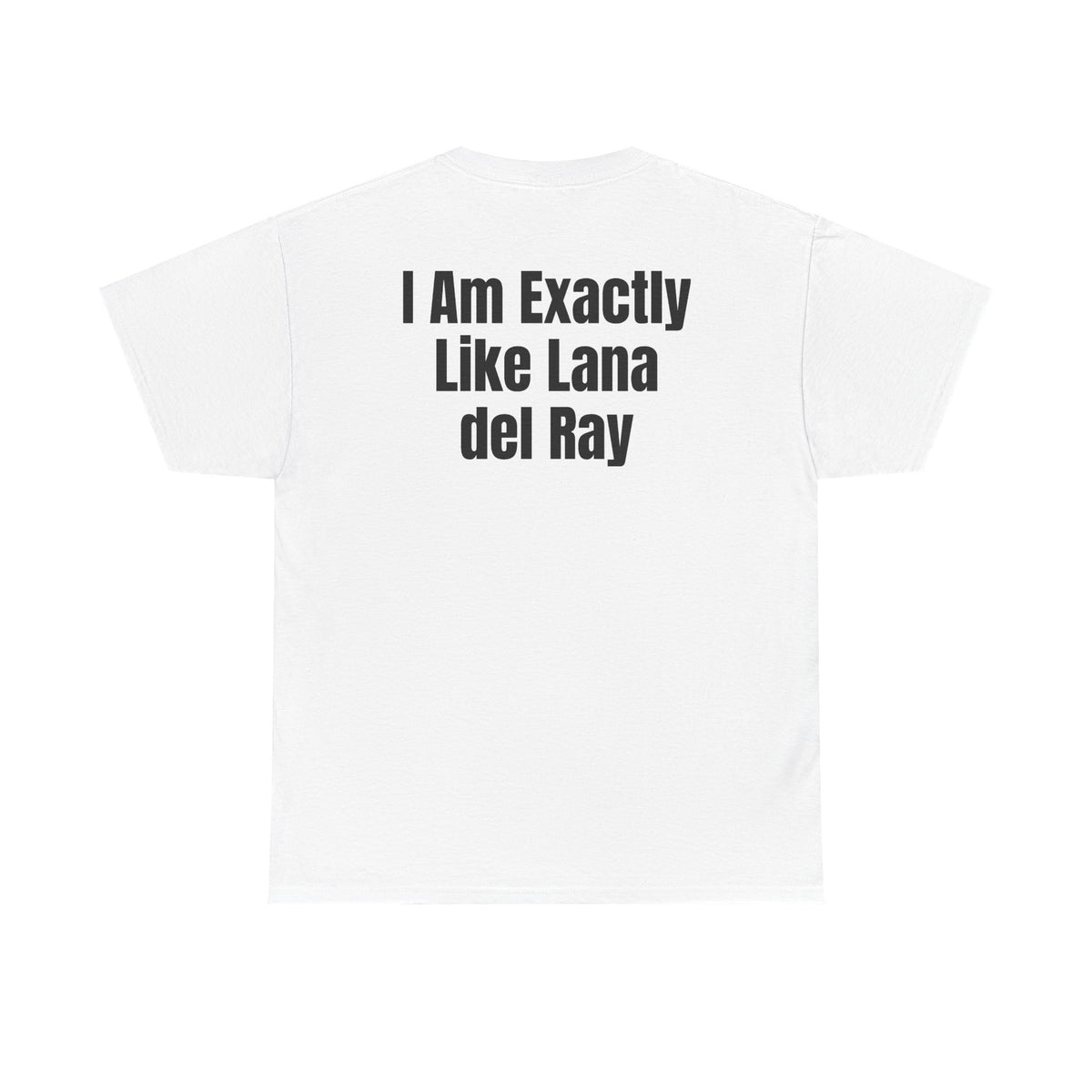 White t-shirt, back printed with "I am exactly like Lana del Ray".