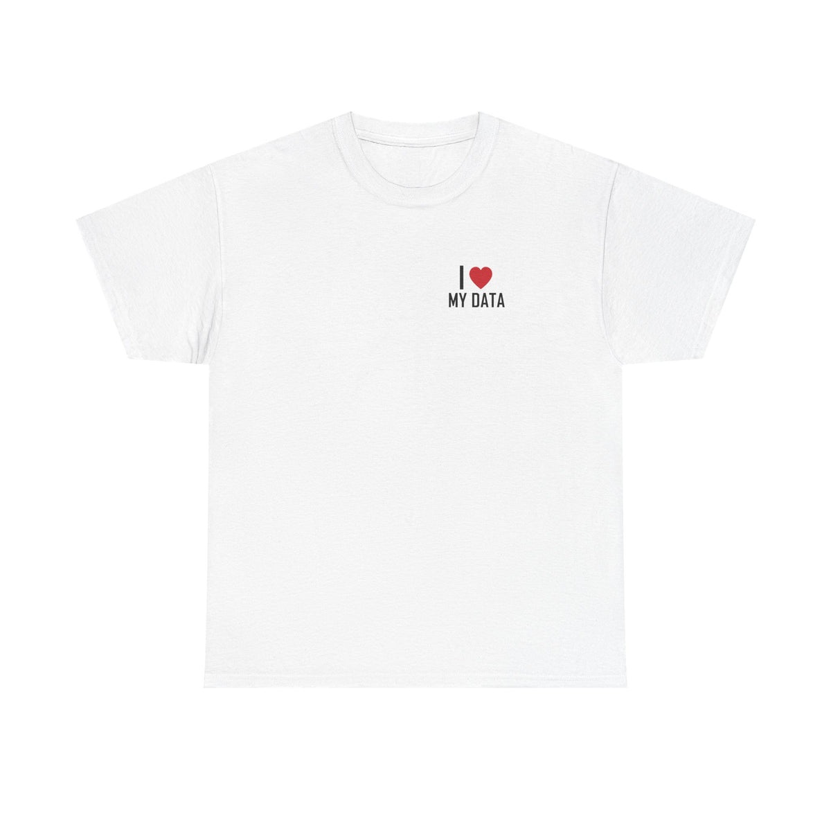 White t-shirt printed with "I", a large red heart, then the words MY DATA.