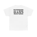 White t-shirt, back printed printed with "Not all relationships lead to marriage, some will help you discover" above a solid block, with the word PSYCHOSIS reversed out of it.