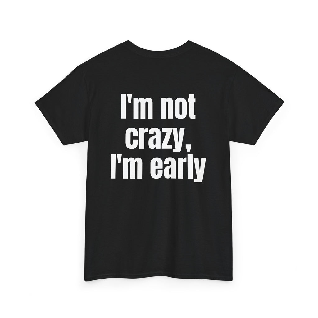 Black t-shirt, back printed with "I'm not crazy, I'm early", shown from another angle.