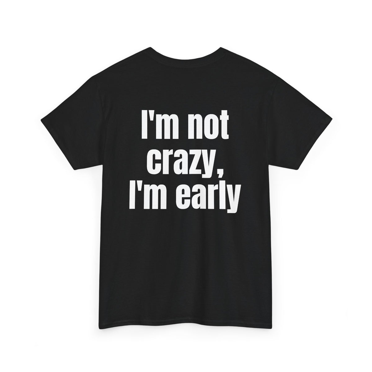 Black t-shirt, back printed with "I'm not crazy, I'm early", shown from another angle.