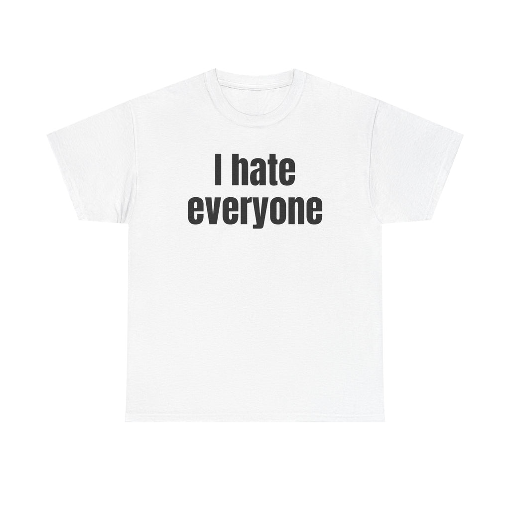 White t-shirt printed with "I hate everyone".
