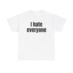 White t-shirt printed with "I hate everyone".