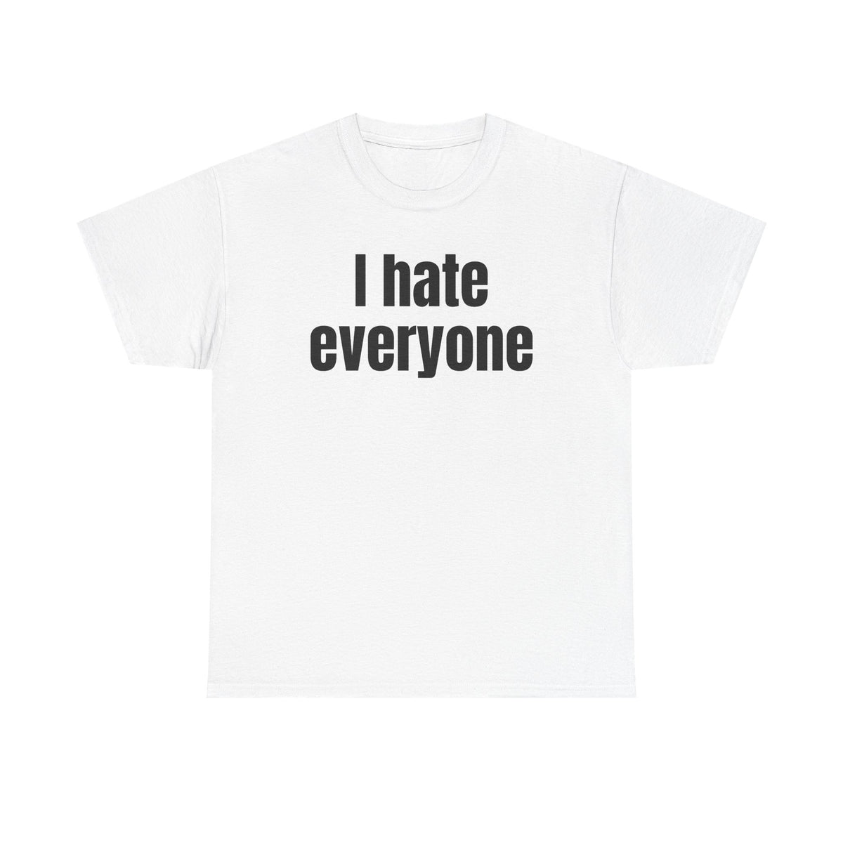 White t-shirt printed with "I hate everyone".