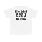 White t-shirt, back printed with "If i go to hell at least i'll be with all my friends".