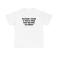 White t-shirt printed with "God forbid I commit a little tax fraud while the elites eat children".