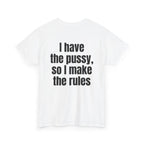 White t-shirt, back printed with "I have the pussy, so I make the rules", shown from another angle.