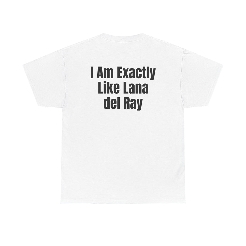 White t-shirt, back printed with "I am exactly like Lana del Ray".