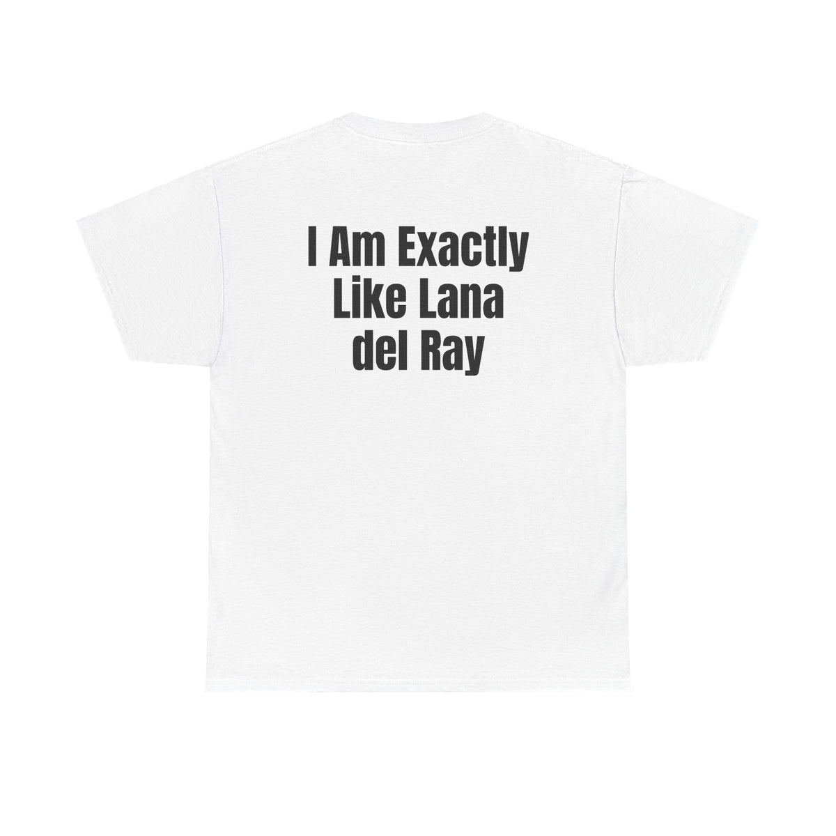 White t-shirt, back printed with "I am exactly like Lana del Ray".