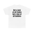 White t-shirt, back printed with "Not a jack of all trades but a hoe of all hobbies".