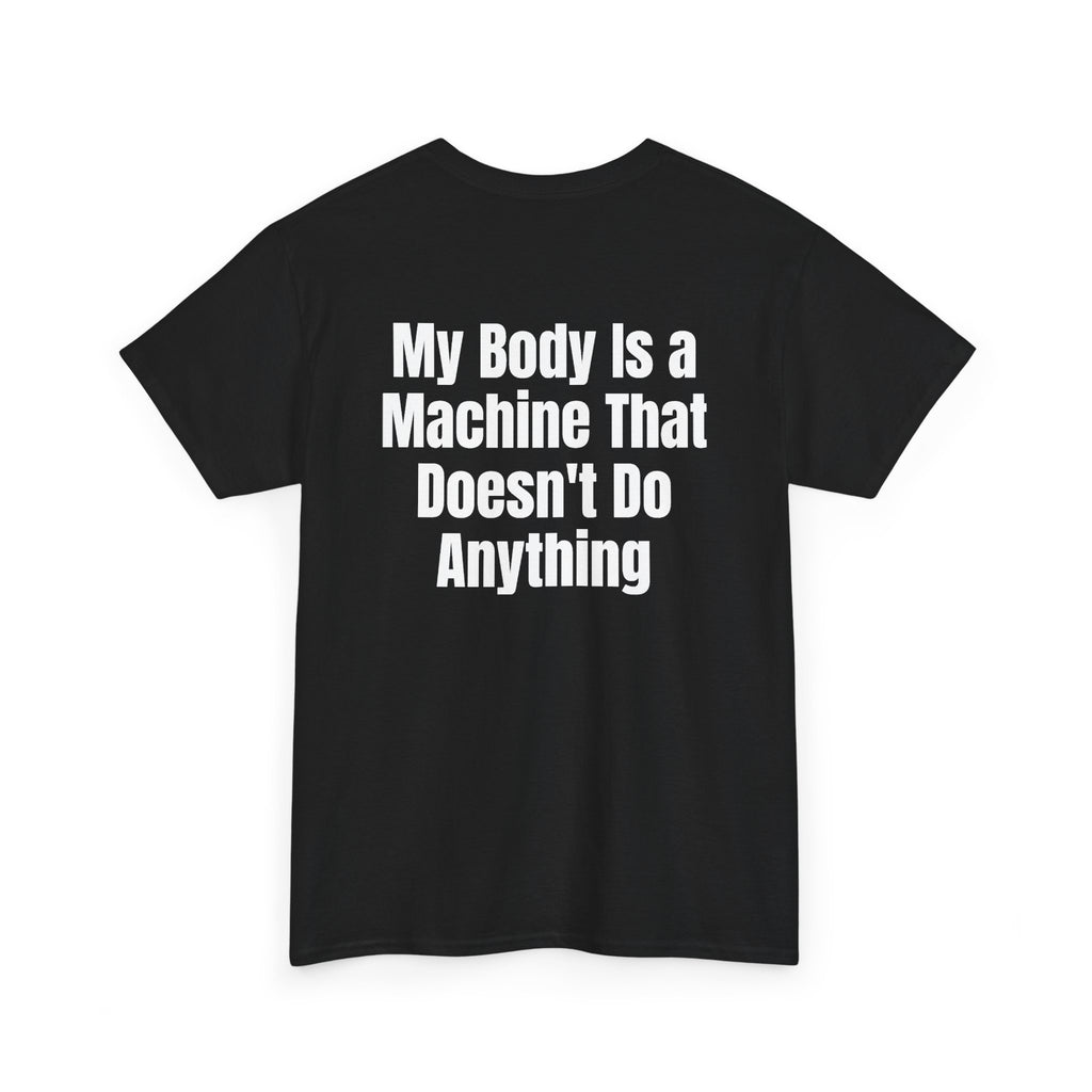 Black t-shirt, back printed with "My body is a machine that doesn't do anything", shown from another angle.