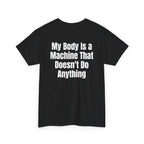 Black t-shirt, back printed with "My body is a machine that doesn't do anything", shown from another angle.