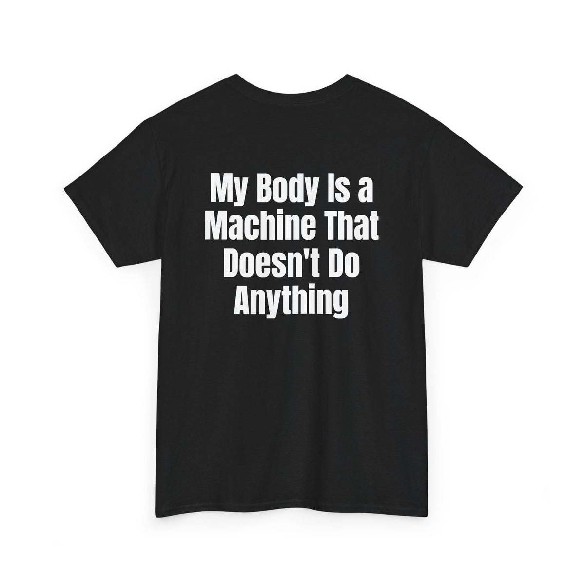 Black t-shirt, back printed with "My body is a machine that doesn't do anything", shown from another angle.