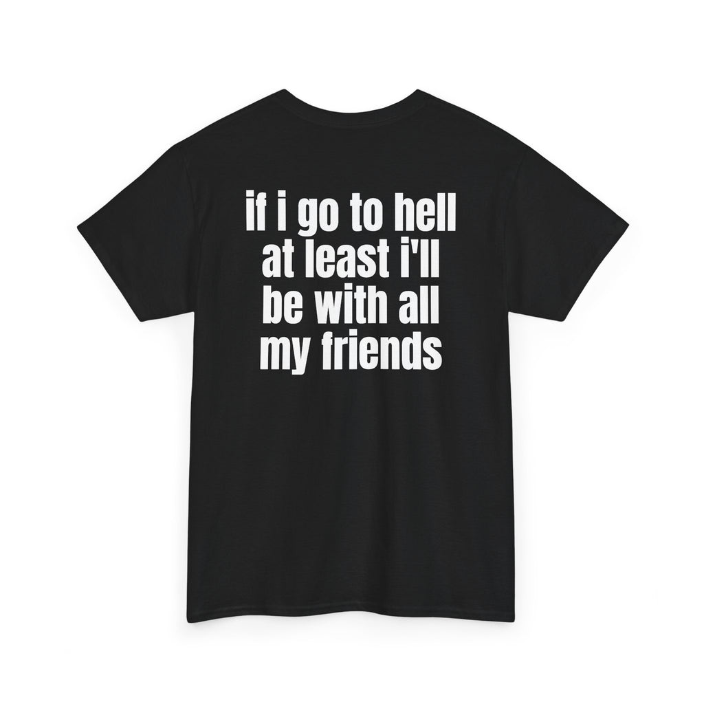 Black t-shirt, back printed with "If i go to hell at least i'll be with all my friends", shown from another angle.
