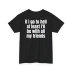 Black t-shirt, back printed with "If i go to hell at least i'll be with all my friends", shown from another angle.