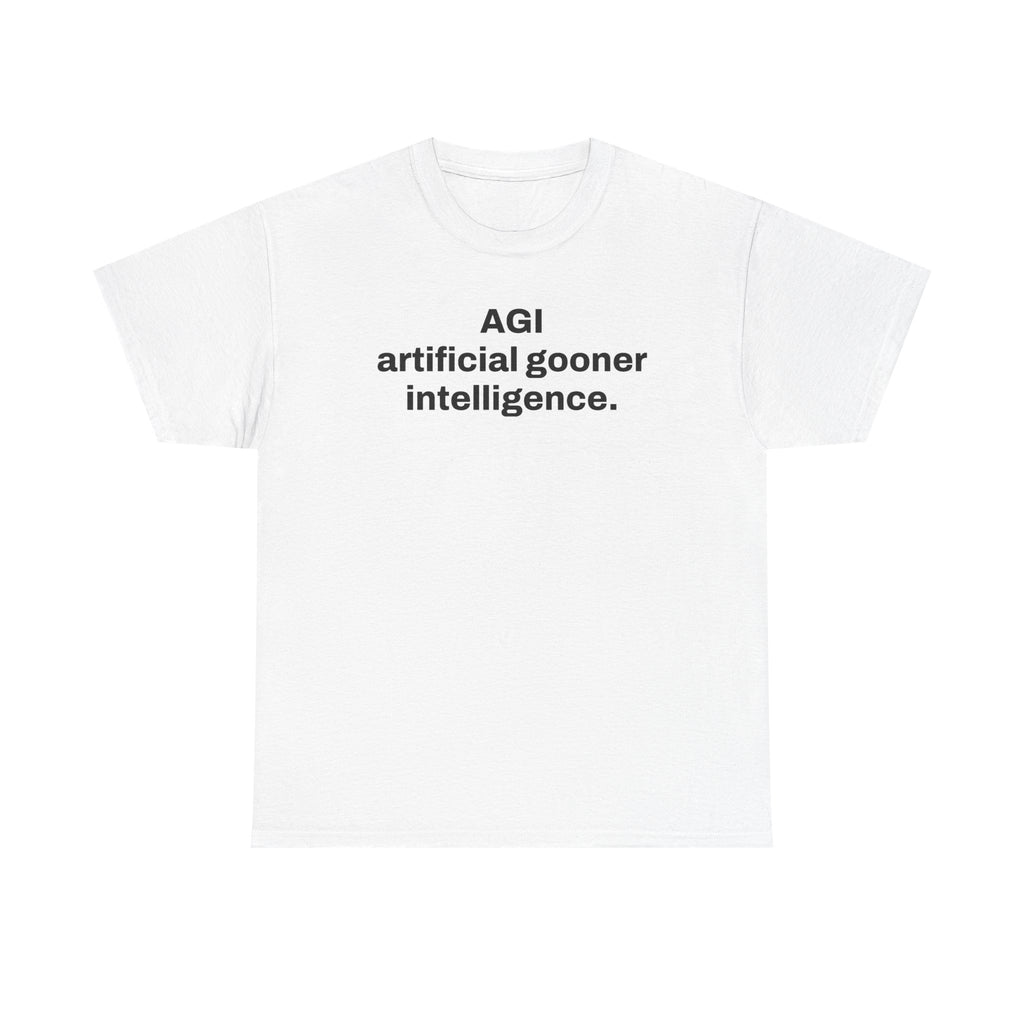 AGI Artificial Gooner Intelligence. — Tee