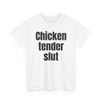 White t-shirt printed with "Chicken tender slut", shown flat from another angle.