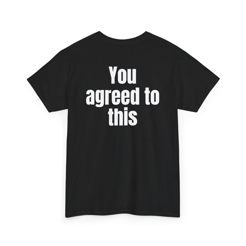 Black t-shirt, back printed with "You agreed to this", shown from another angle.
