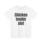 White t-shirt printed with "Chicken tender slut", shown flat from another angle.