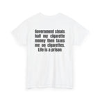 White t-shirt, back printed with "Government steals half my cigarette money then taxes me on cigarettes. Life is a prison", shown from another angle.