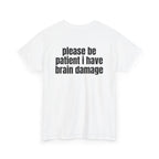 White t-shirt, back printed with "Please be patient i have brain damage", shown from another angle.