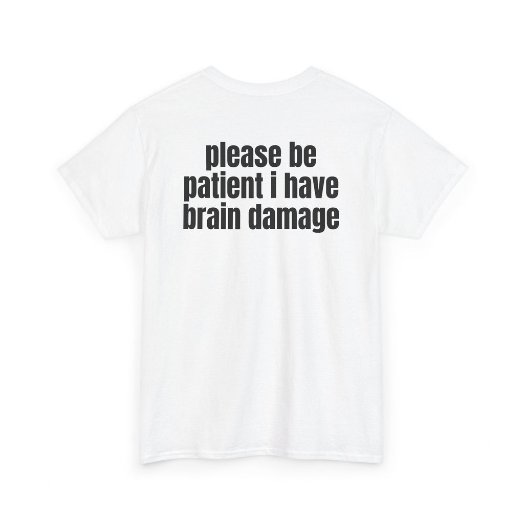 White t-shirt, back printed with "Please be patient i have brain damage", shown from another angle.