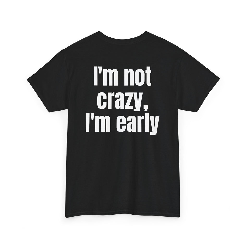 Black t-shirt, back printed with "I'm not crazy, I'm early", shown from another angle.