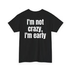 Black t-shirt, back printed with "I'm not crazy, I'm early", shown from another angle.