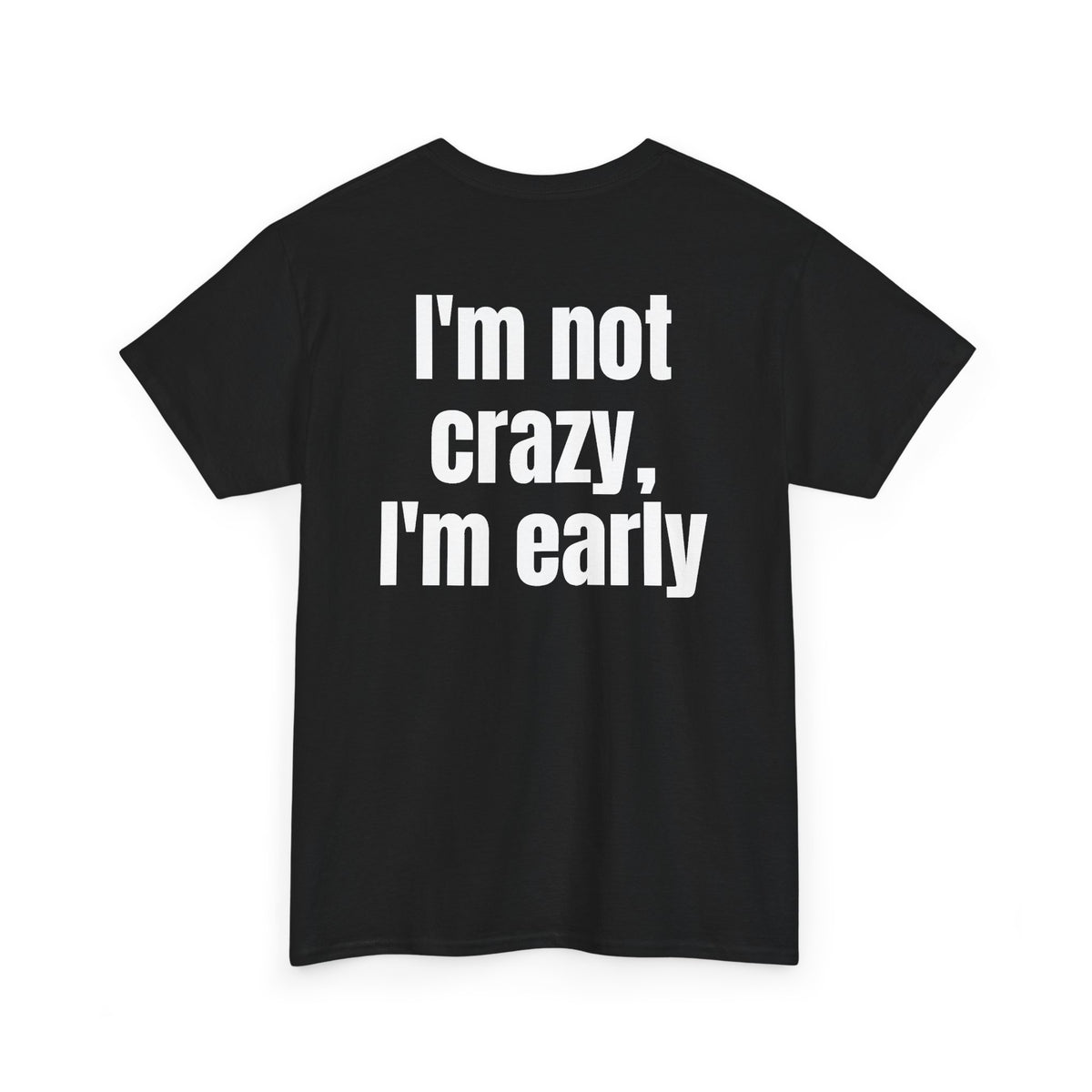 Black t-shirt, back printed with "I'm not crazy, I'm early", shown from another angle.