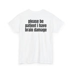 White t-shirt, back printed with "Please be patient i have brain damage", shown from another angle.