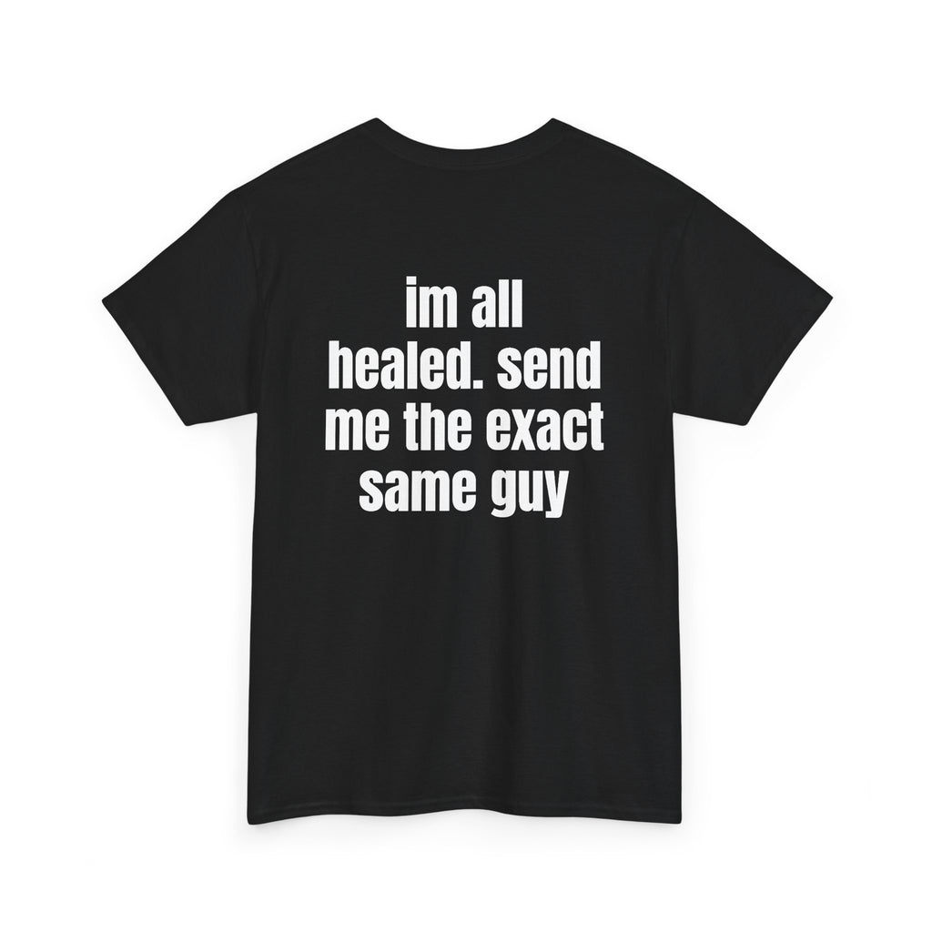 Black t-shirt, back printed with "im all healed. send me the exact same guy", shown from another angle.