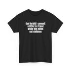 Black t-shirt printed with "God forbid I commit a little tax fraud while the elites eat children", shown flat from another angle.