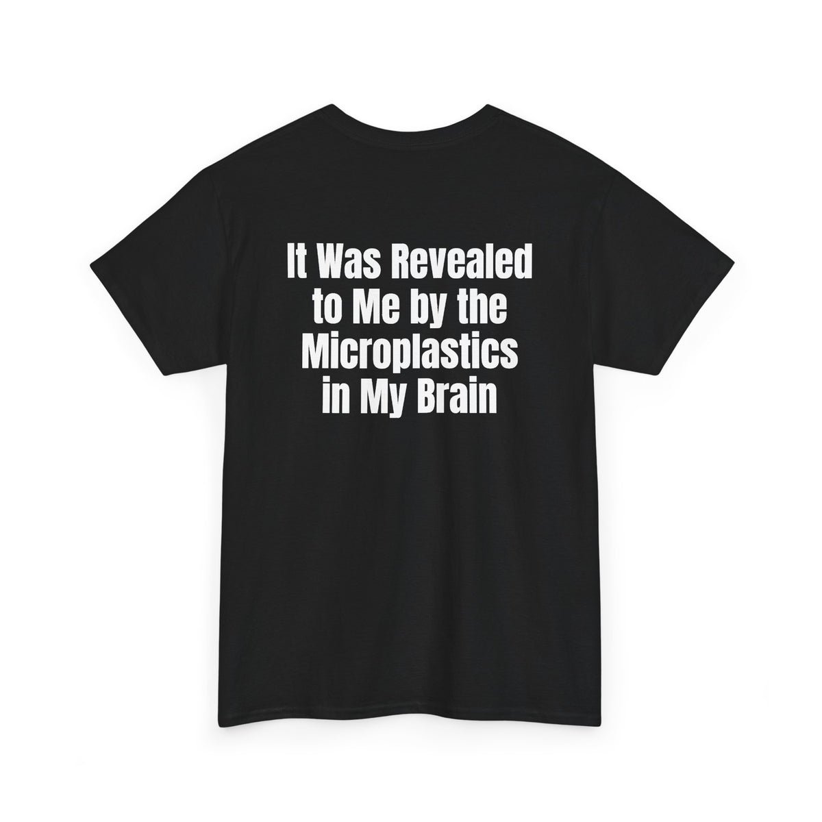 Black t-shirt, back printed with "It was revealed to me by the microplastics in my brain", shown from another angle.