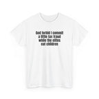 White t-shirt printed with "God forbid I commit a little tax fraud while the elites eat children", shown flat from another angle.